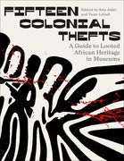 Fifteen Colonial Thefts: A Guide to Looted African Heritage in Museums (en Inglés)
