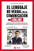 El Lenguaje no Verbal en la Comunicación Online: Consejos Prácticos Para Ofrecer una Buena Imagen en las Videoconferencias