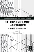 The Body, Embodiment, and Education: An Interdisciplinary Approach (Routledge International Studies in the Philosophy of Education) (en Inglés)