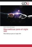 Macroéticas Para el Siglo Xxi: Macroéticas Para el Siglo xxi (in Spanish)