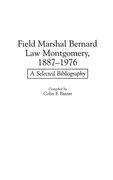Field Marshal Bernard law Montgomery, 1887-1976: A Selected Bibliography (en Inglés)