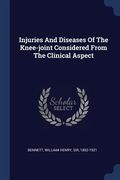 Injuries And Diseases Of The Knee-joint Considered From The Clinical Aspect (en Inglés)