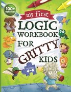 My First Logic Workbook for Gritty Kids: Spatial Reasoning, Math Puzzles, Logic Problems, Focus Activities. (Develop Problem Solving, Critical Thinkin (en Inglés)