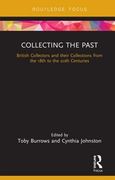 Collecting the Past: British Collectors and Their Collections From the 18Th to the 20Th Centuries (Routledge Research in Museum Studies) (en Inglés)