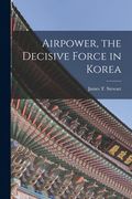 Airpower, the Decisive Force in Korea (en Inglés)