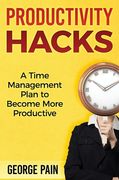 Productivity Hacks: A Time Management Plan to become more Productive (en Inglés)