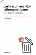 Carta a un Escritor Latinoamericano - y Otros Insultos