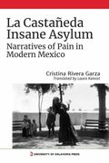 La Castañeda Insane Asylum: Narratives of Pain in Modern Mexico (en Inglés)