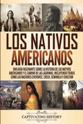 Los Nativos Americanos: Una Guía Fascinante Sobre la Historia de los Nativos Americanos y el Camino de las Lágrimas, Incluyendo Tribus Como las Naciones Cherokee, Creek, Seminola y Choctaw