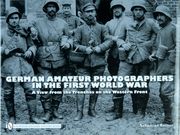 German Amateur Photographers in the First World War: A View from the Trenches on the Western Front (en Inglés)