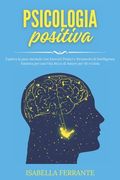 Psicologia Positiva: Esplora la pace mentale con Esercizi Pratici e Strumenti di Intelligenza Emotiva per una Vita Ricca di Amore per Sé e (en Italiano)
