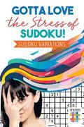 Gotta Love the Stress of Sudoku! Sudoku Variations (en Inglés)