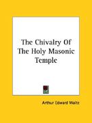 the chivalry of the holy masonic temple (en Inglés)