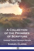 A Collection of the Promises of Scripture: Under Their Proper Heads (en Inglés)