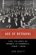 Age of Betrayal: The Triumph of Money in America, 1865-1900 (en Inglés)
