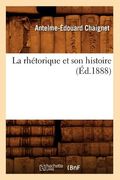 La Rhétorique Et Son Histoire (Éd.1888) (en Francés)