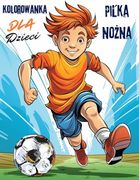 Pilka Nożna Kolorowanka dla Dzieci: Zabawna Podróż do Świata Pilki Nożnej i Kolorów! Zawiera 40 Wyjątkowych Ilustracji. (en Polish)
