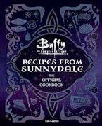 Buffy the Vampire Slayer: Recipes from Sunnydale: Sink Your Teeth Into the Hellmouth's Tastiest Bites