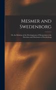 Mesmer and Swedenborg: Or, the Relation of the Developments of Mesmerism to the Doctrines and Disclosures of Swedenborg (en Inglés)