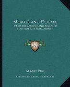 morals and dogma: v1 of the ancient and accepted scottish rite freemasonry (en Inglés)
