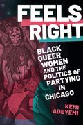 Feels Right: Black Queer Women and the Politics of Partying in Chicago (en Inglés)