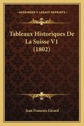 Tableaux Historiques De La Suisse V1 (1802) (in French)