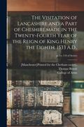 The Visitation of Lancashire and a Part of Cheshire, made in the Twenty-fourth Year of the Reign of King Henry the Eighth, 1533 A.D.; pt.2(v.110 of se (en Inglés)