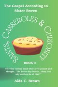 SAINTS, CASSEROLES & CURIOSITY 3. THE GOSPEL ACCORDING TO SISTER BROWN.