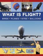 Exploring Science: What is Flight?: With 18 Easy-to-do Experiments and 240 Exciting Pictures