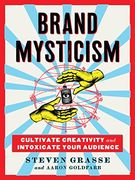 Brand Mysticism: Cultivate Creativity and Intoxicate Your Audience 