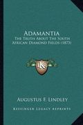 adamantia: the truth about the south african diamond fields (1873) (en Inglés)