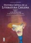 Historia Crítica de la Literatura Chilena. Volumen IV, tomo 2: La Era Republicana / La Segunda Modernidad (1920-1973). (in Spanish)