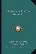 l'aiglon a play in six acts (en Inglés)