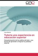 Tutoría una Experiencia en Educación Superior: Caracterización de los Estilos de Tutor, una Forma de Aprender a Mejorar tu Práctica Tutorial (in Spanish)