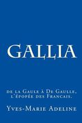 Gallia: de la Gaule à De Gaulle, l'épopée des Francais. (en Francés)