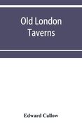Old London taverns: historical, descriptive and reminiscent, with some account of the coffee houses, clubs, etc. (en Inglés)