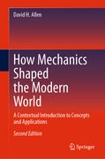 How Mechanics Shaped the Modern World: A Contextual Introduction to Concepts and Applications (en Inglés)