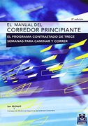 El Manual del Corredor Principiante: El Programa Contrastado de Trece Semanas Para Caminar y Correr