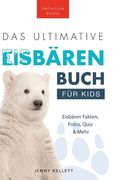 Das Ultimative Eisbärenbuch für Kids: 100+ erstaunliche Fakten über Eisbären, Fotos, Quiz und Mehr (en Alemán)
