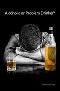 Alcoholic or Problem Drinker: The Answer May Surprise You (en Inglés)