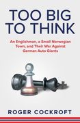 Too Big to Think: An Englishman, a Small Norwegian Town, and Their War Against German Auto Giants (en Inglés)