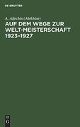 Auf dem Wege zur Welt-Meisterschaft 1923-1927 (German Edition) [Hardcover ] (en Alemán)