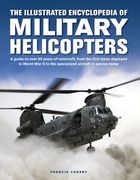 The Illustrated Encyclopedia of Military Helicopters: A Guide to Over 80 Years of Rotorcraft, from the First Types Deployed in World War II to the Spe (en Inglés)