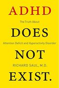 ADHD Does Not Exist: The Truth About Attention Deficit and Hyperactivity Disorder (en Inglés)