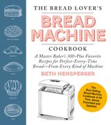 The Bread Lover's Bread Machine Cookbook, Newly Expanded and Updated: A Master Baker's 300-Plus Favorite Recipes for Perfect-Every-Time Bread–From Every Kind of Machine (en Inglés)