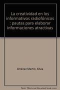 La creatividad en los informativos radiofónicos: pautas para elaborar informaciones atractivas (in Spanish)
