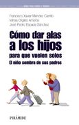 Cómo dar Alas a los Hijos Para que Vuelen Solos: El Niño Sombra de sus Padres