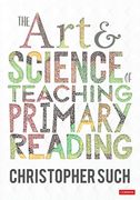 The art and Science of Teaching Primary Reading (Corwin Ltd) 