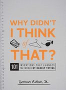 Why Didn't I Think of That?: 101 Inventions That Changed the World by Hardly Trying (en Inglés)