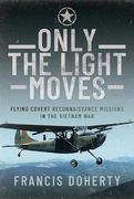 Only the Light Moves: Flying Covert Reconnaissance Missions in the Vietnam War (en Inglés)